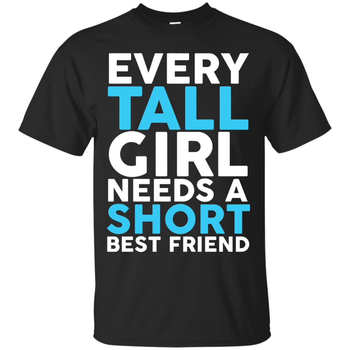 Every Tall Girl Needs A Short Best Friend BFF T-Shirt