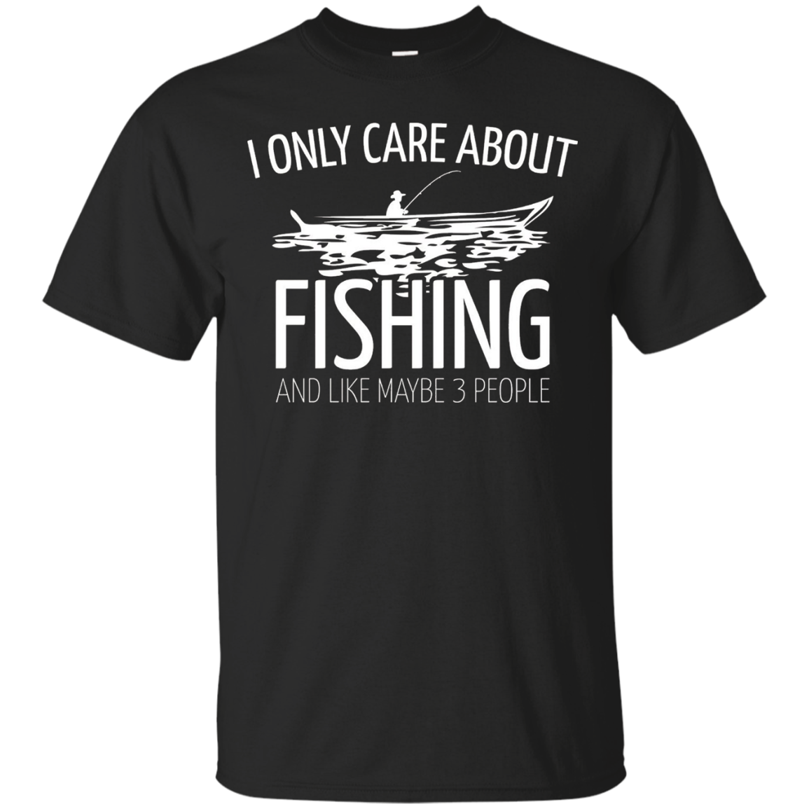 I Only Care About Fishing - Funny Fishing T-Shirts