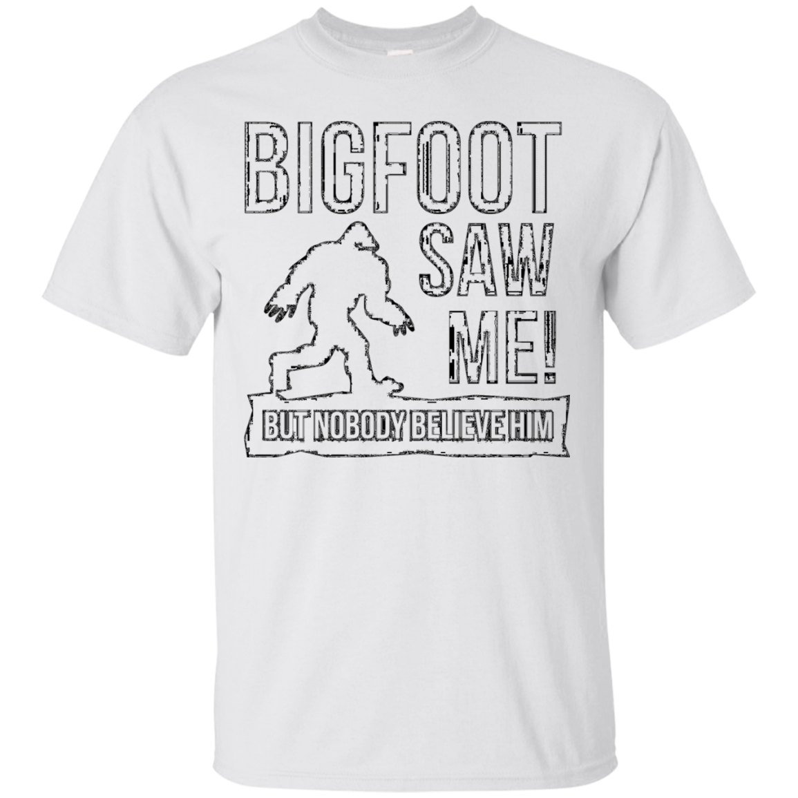 Bigfoot Saw Me But Nobody Believes Him T-shirt