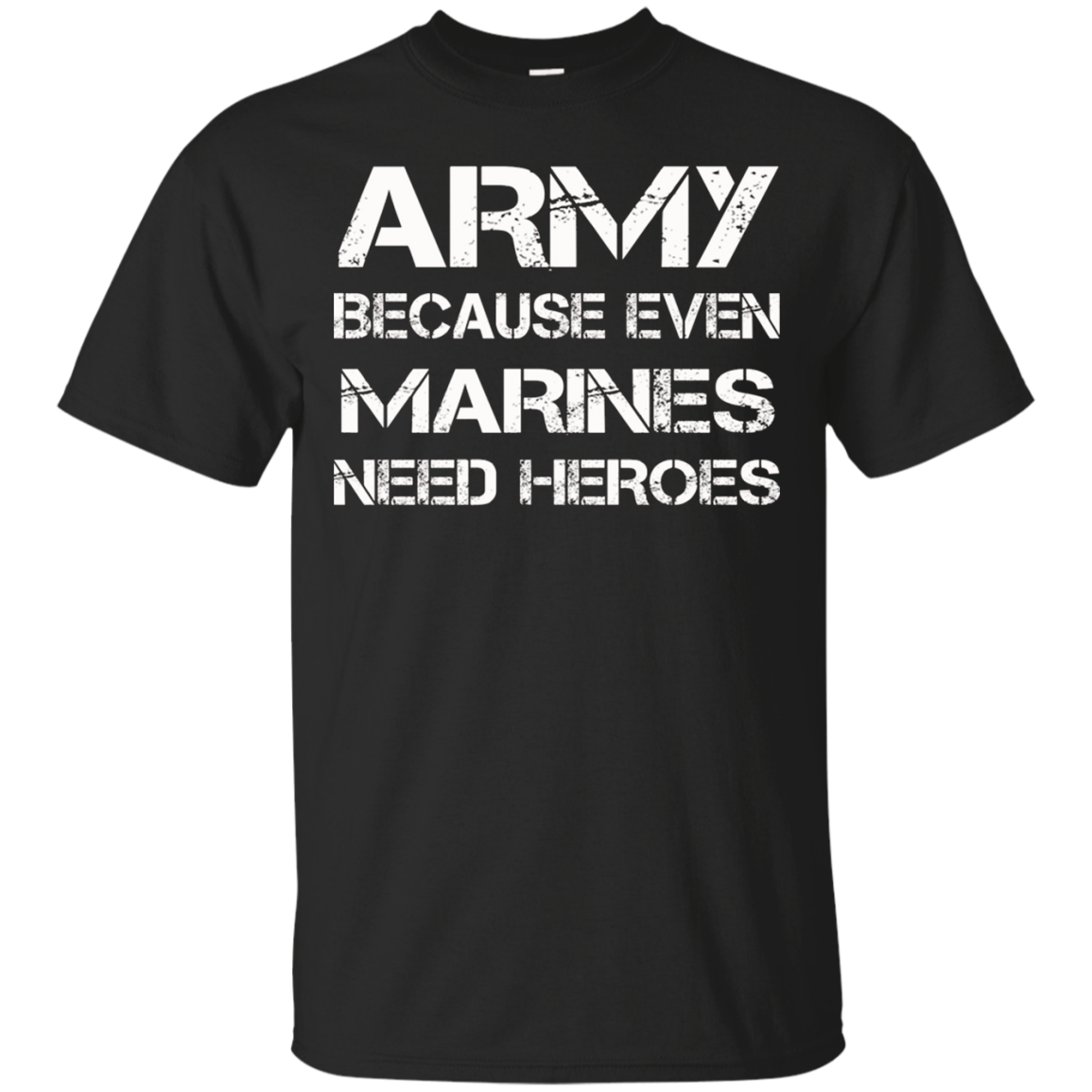Army Because Even Marines Need heroes T Shirt