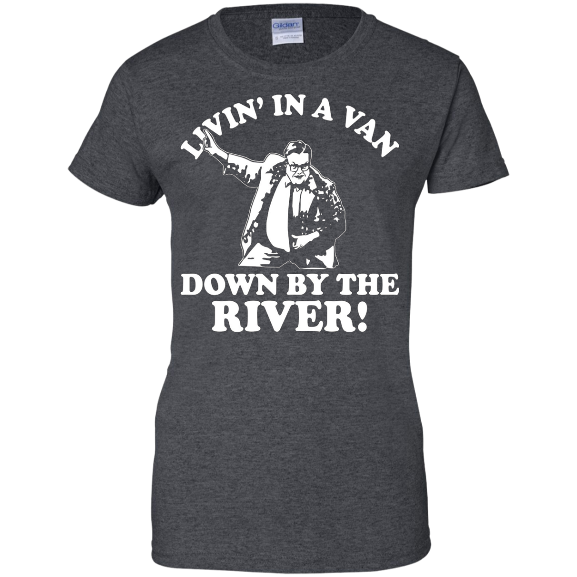 i live in a van down by the river t shirt