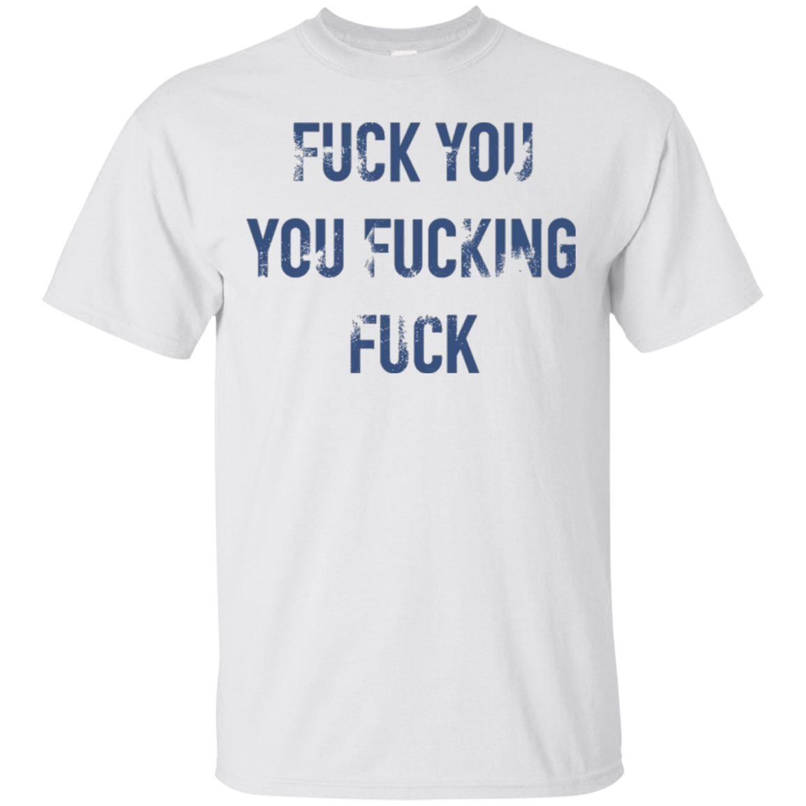 Fuck You You Fucking Fuck Angry Shirt