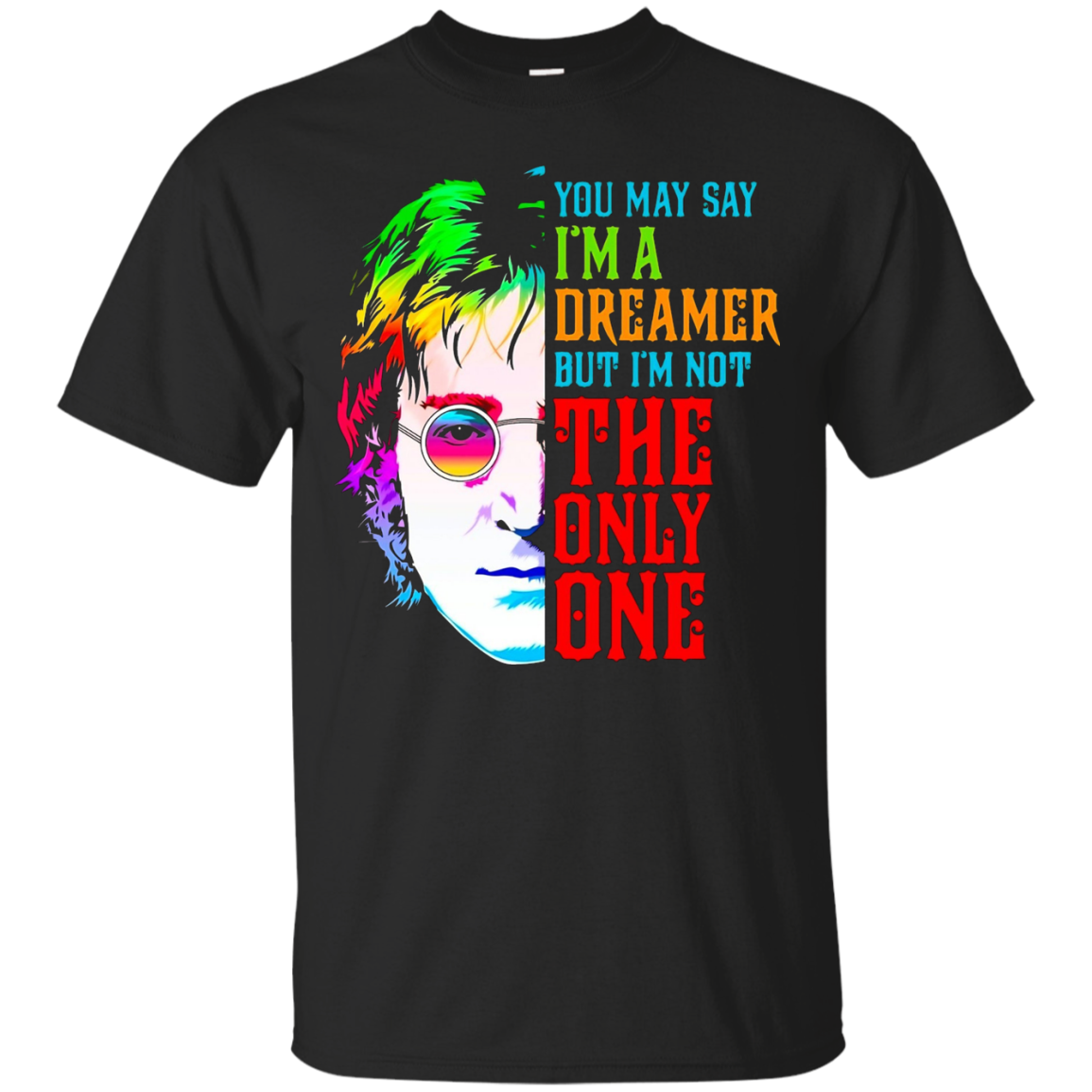 #1 You May Say I'm Dreamer But I'm Not The Only One Shirt