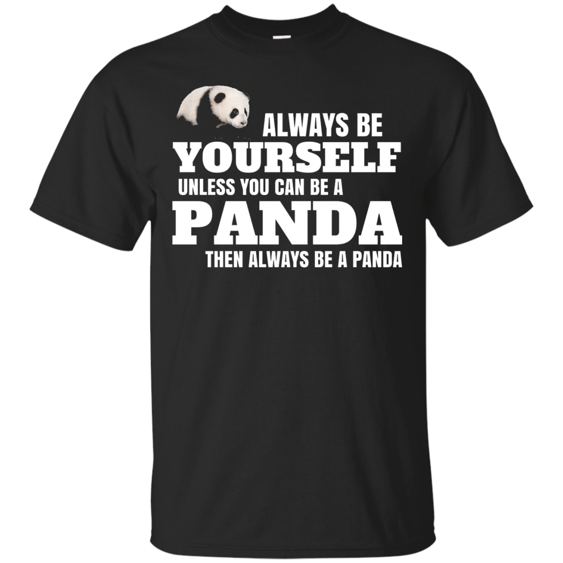 Always Be Yourself Unless You Can Be A Panda Shirt T-Shirt