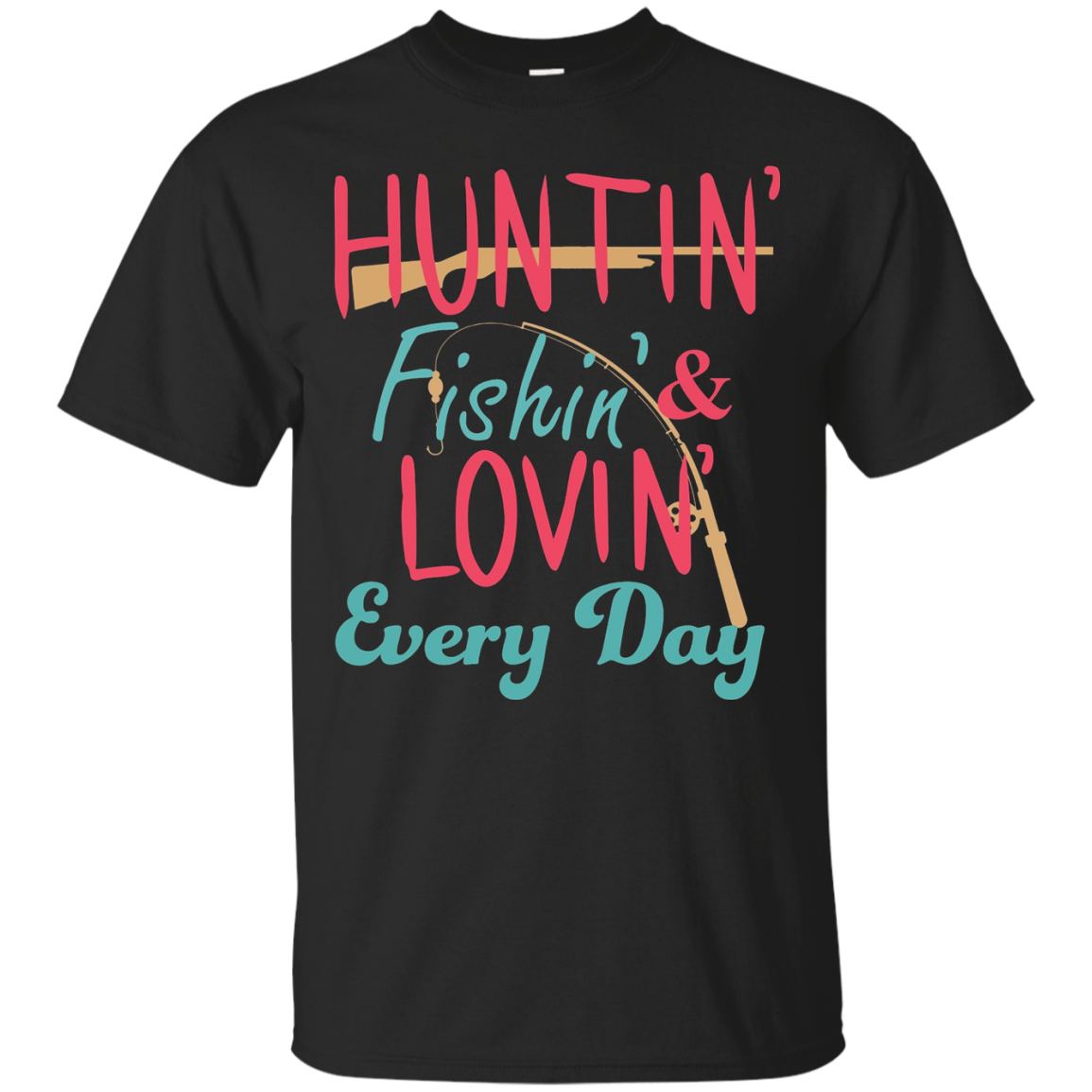 Hunting, fishing & loving every day t-shirt