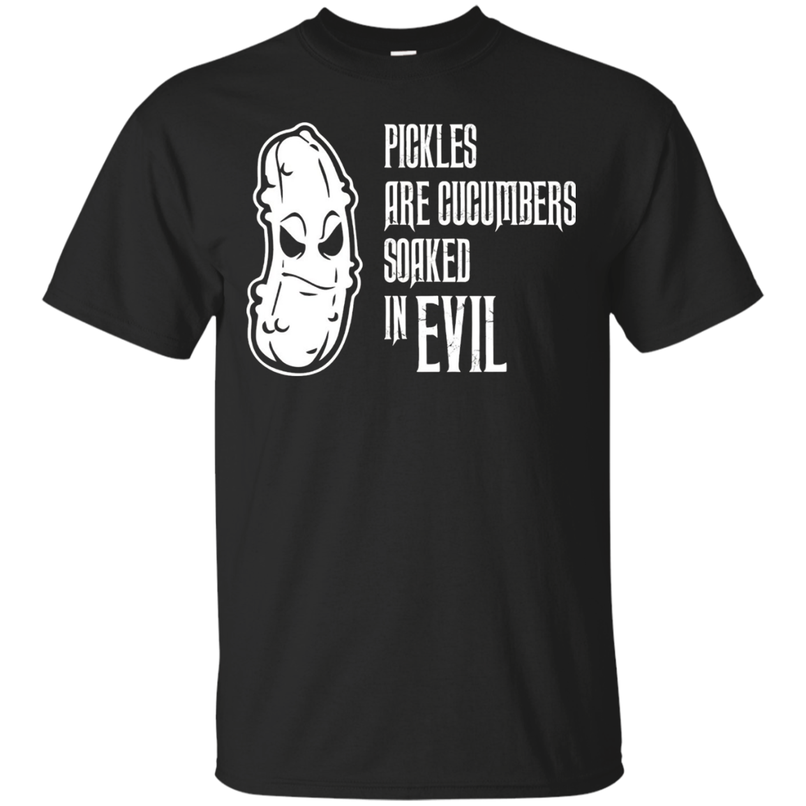 Pickles are Cucumbers Soaked In Evil Food Lover Funny Tee