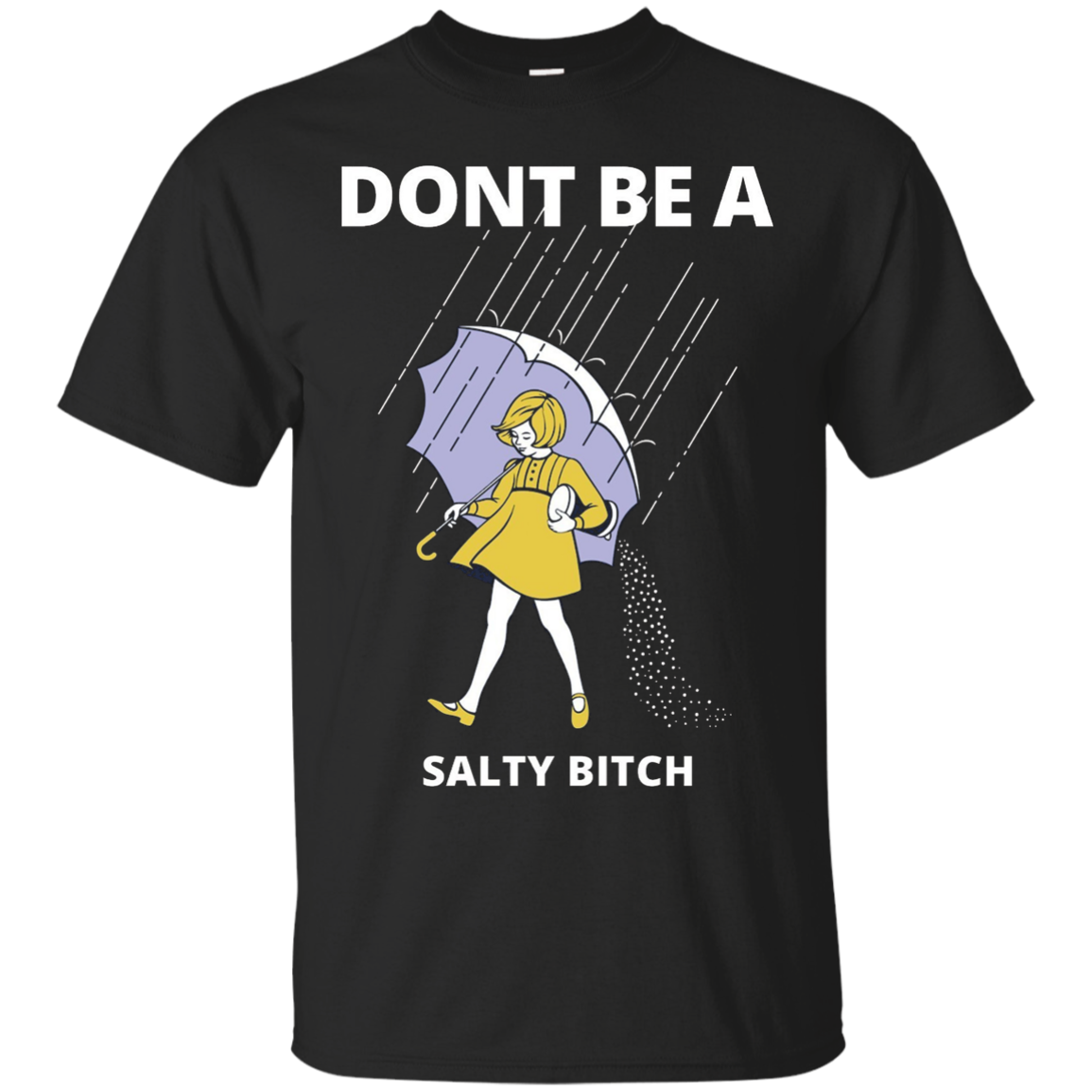 Don’t Be A Salty Bitch T-shirt – Shirt Design Online