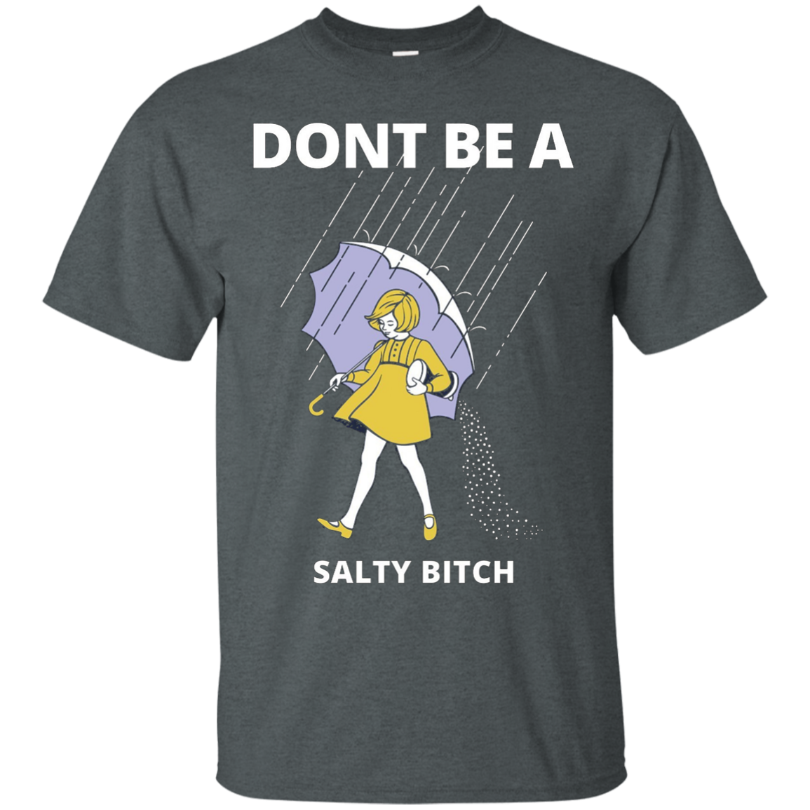 Don’t Be A Salty Bitch T-shirt – Shirt Design Online