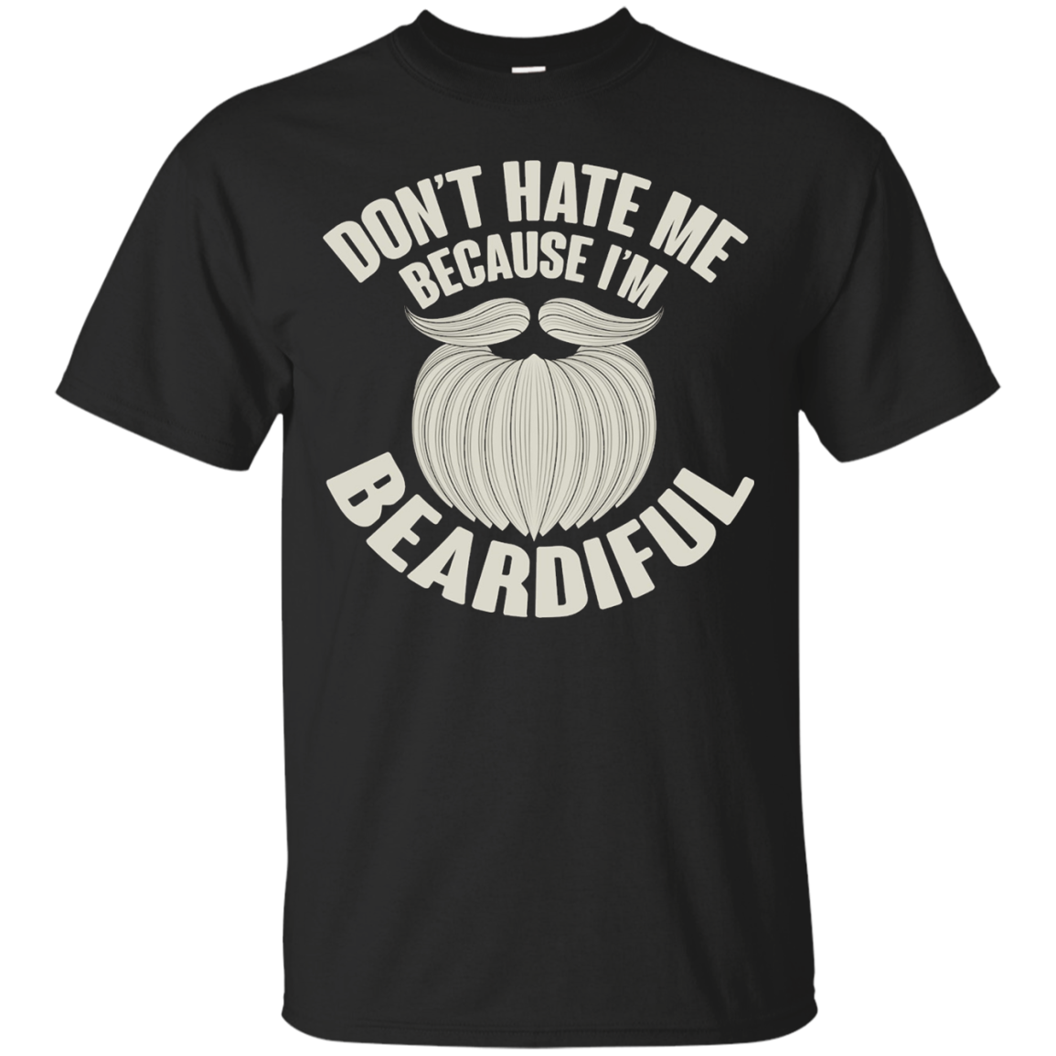 Don't Hate Me Because I'm Beardiful T-Shirt Beard Tees