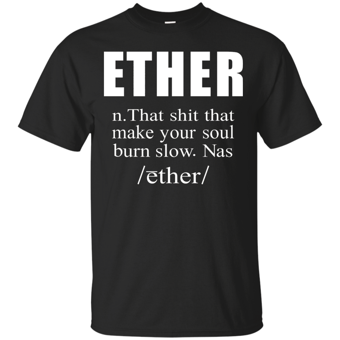 ETHER That shit that make your soul burn slow Tshirt Gift