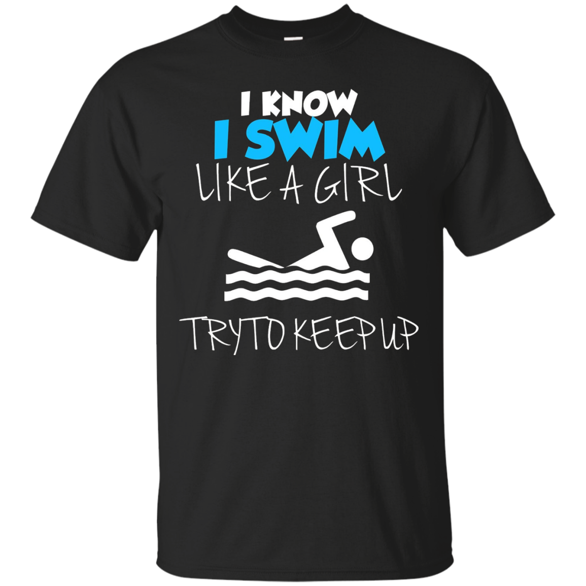 I Know I Swim Like A Girl Swimming T Shirt