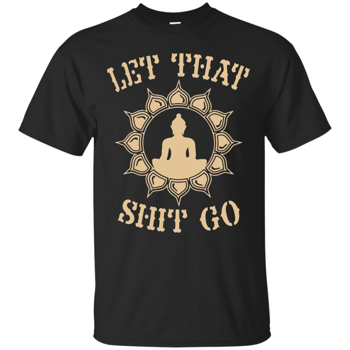 Let That Shit Go Buddha T-Shirt – Mugs Hoy