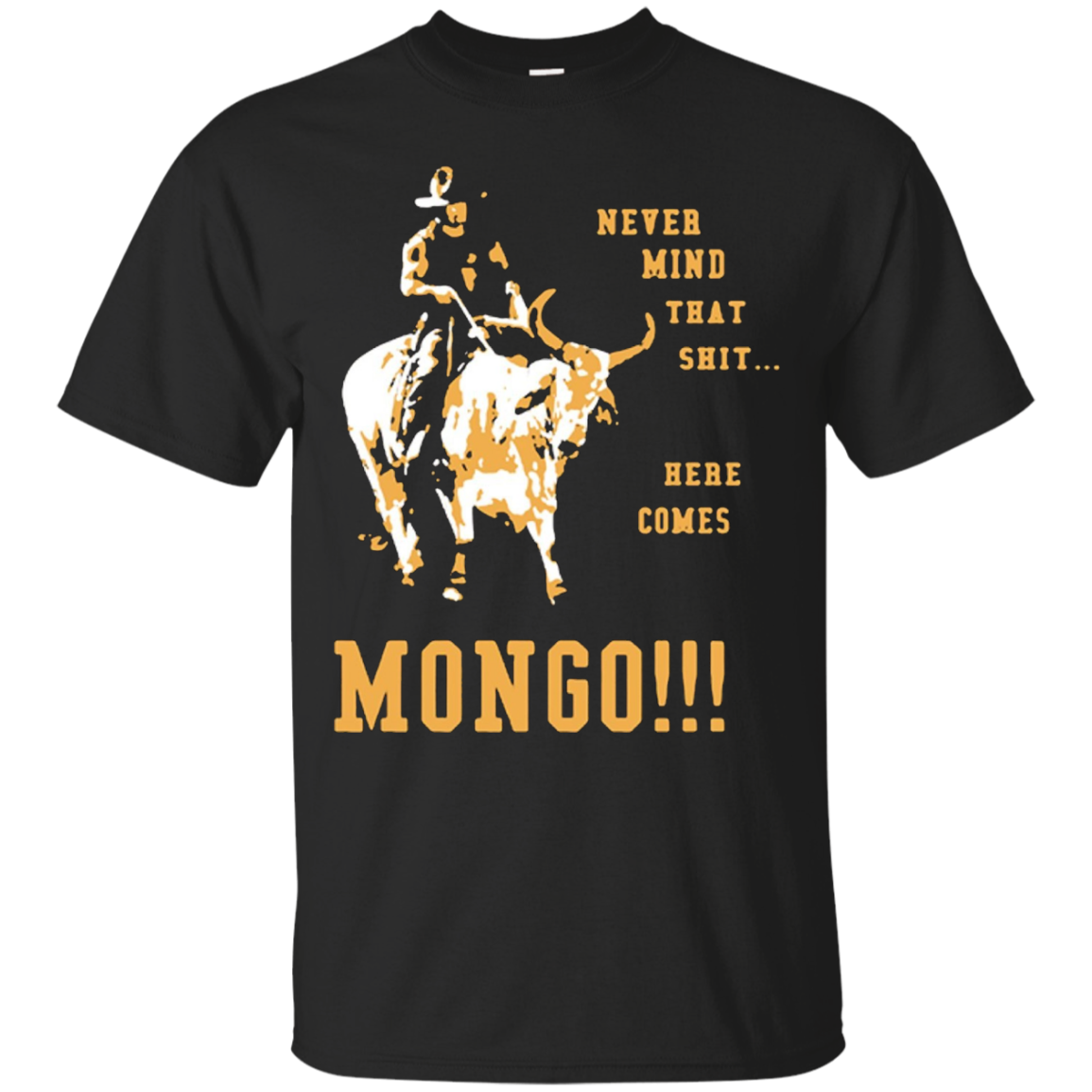 Never Mind That Shit Here Comes Mongo Shirt