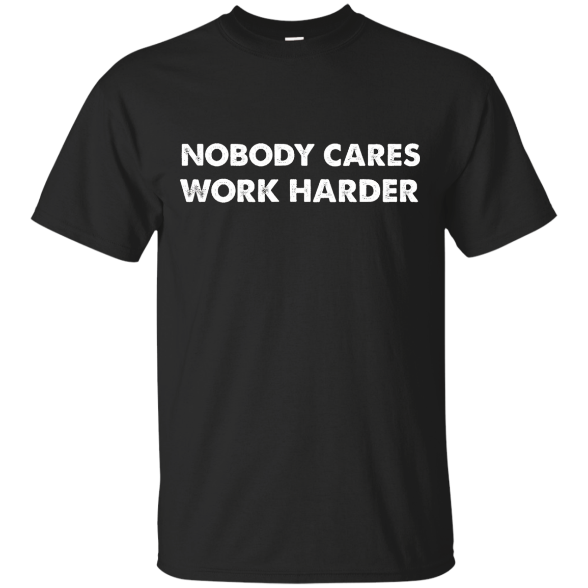 Premium Quality Nobody Cares Work Harder Motivation Shirt