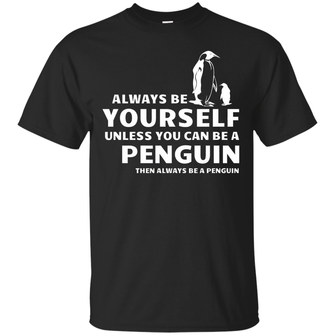 Always Be Yourself Unless You Can Be A Penguin Gift T-Shirt