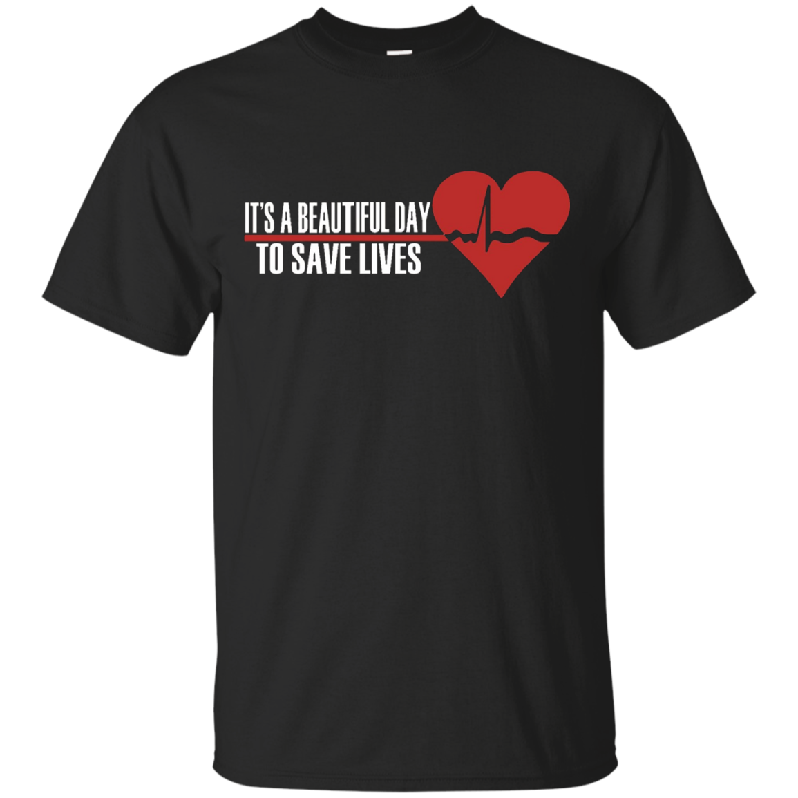 It's A Beautiful Day To Save Lives - Nursing T-Shirt