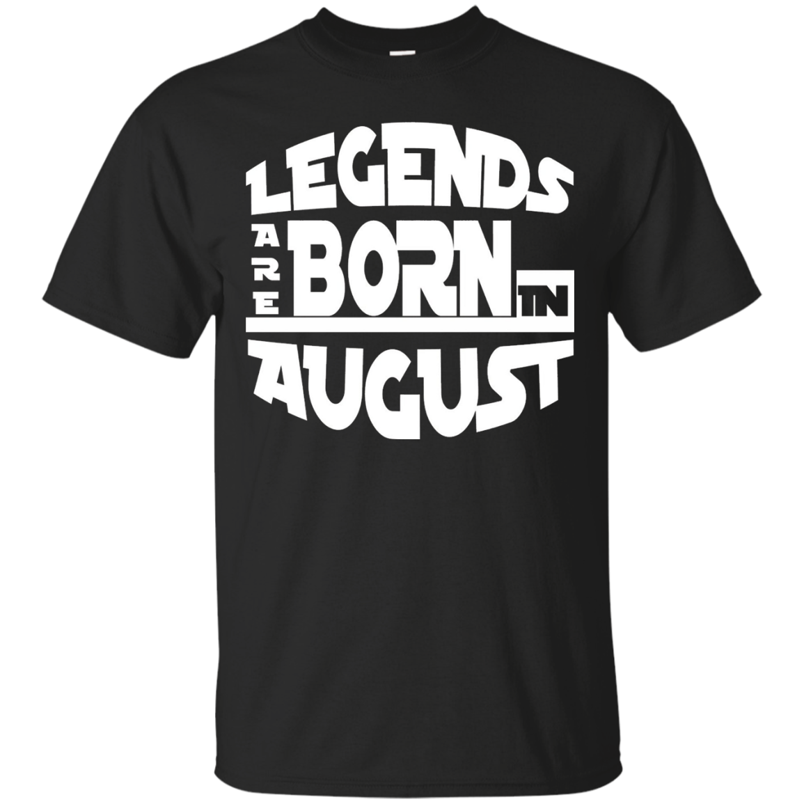 Legends Are Born In AUGUST T-shirt