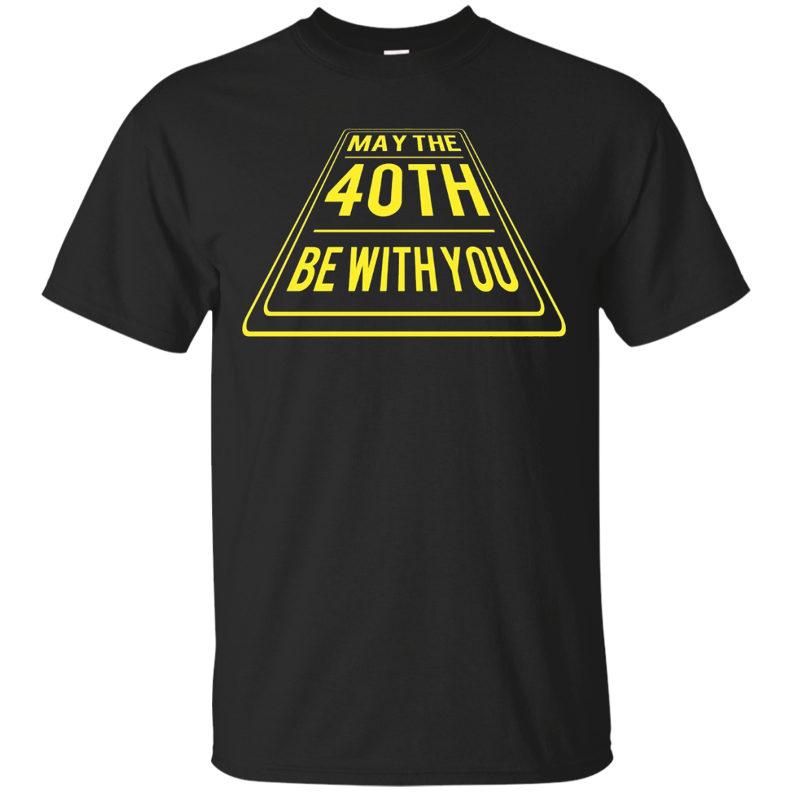 May the 40th Forties Be With You Birthday T-Shirt