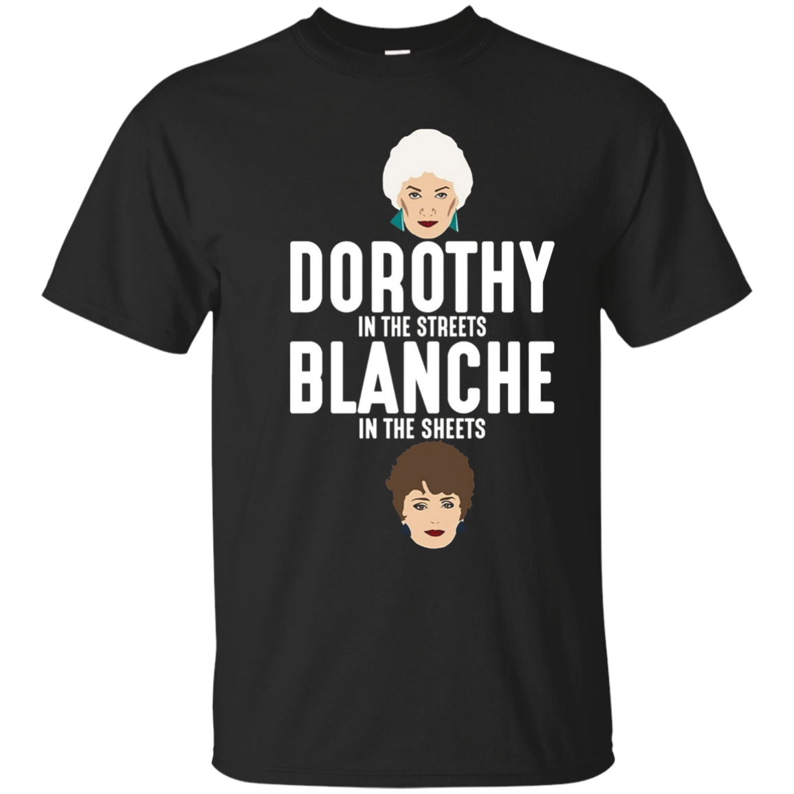 Dorothy in the streets Blanche in the sheets TShirt