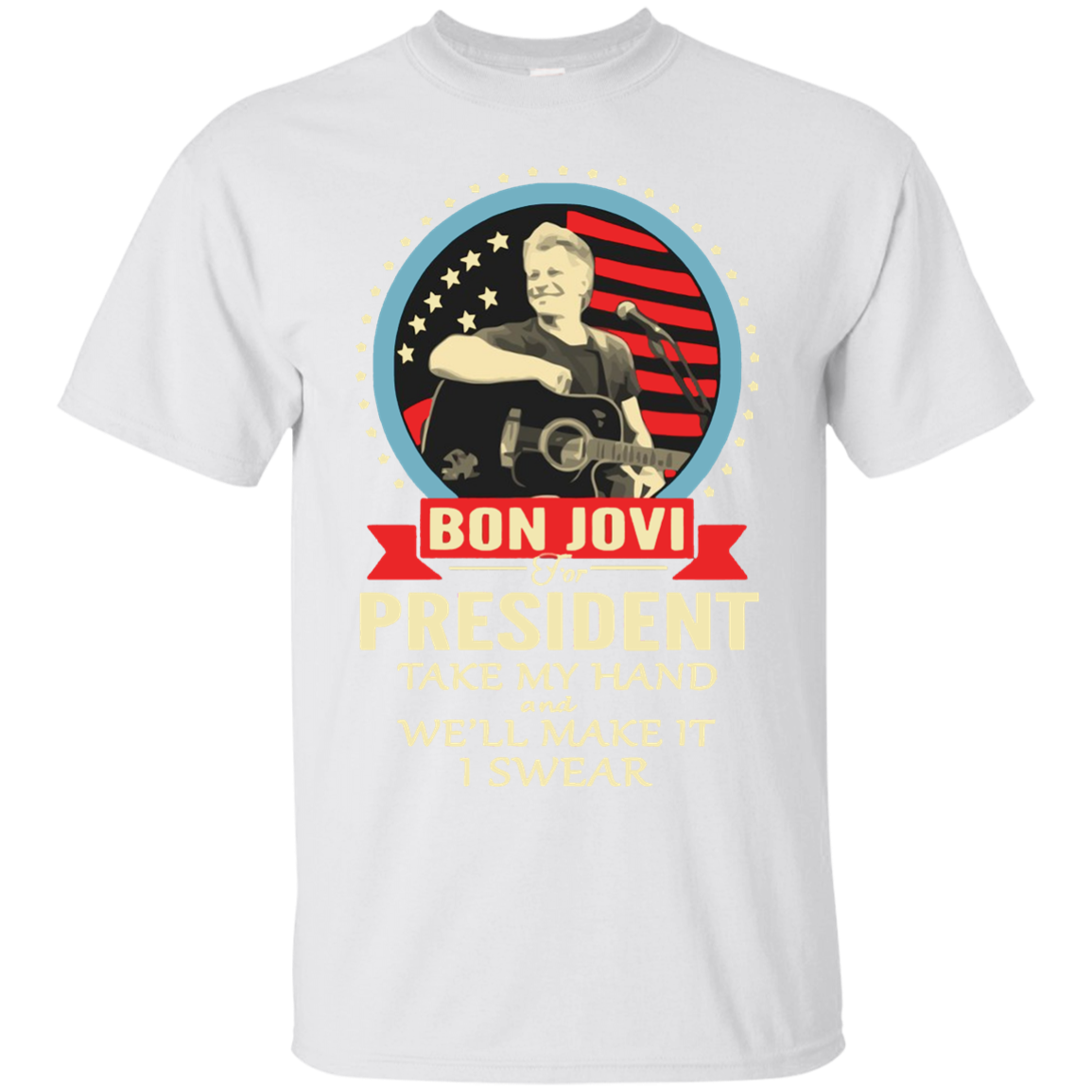 Bon Jovi For President Take My Hand We'Ll Make It I Swear