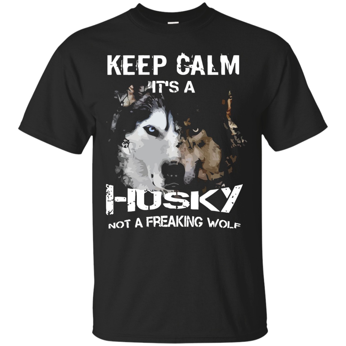 Keep Calm It's A Husky, Not A Freaking Wolf Dog T-Shirts