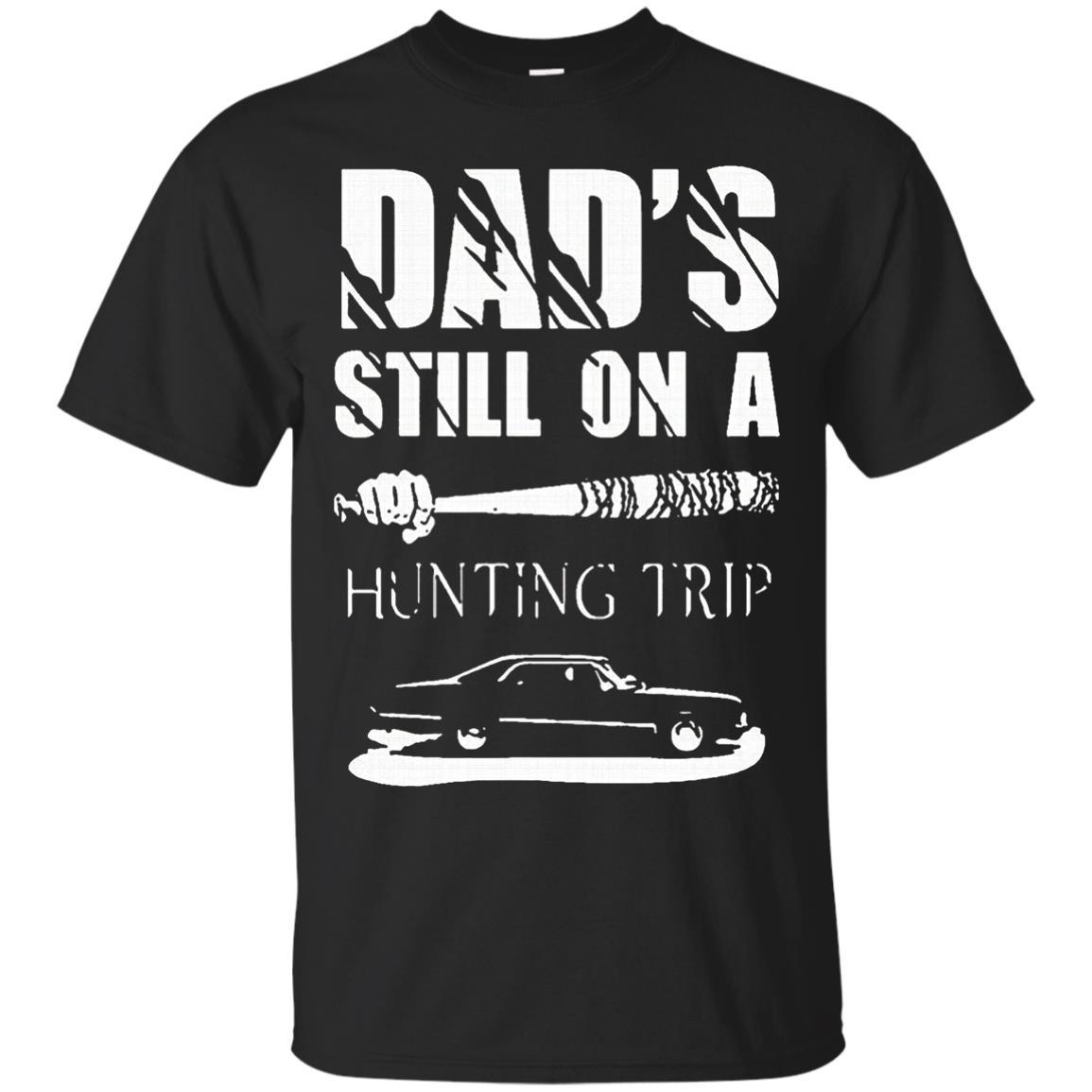DADS STILL ON HUNTING TRIP T-Shirt
