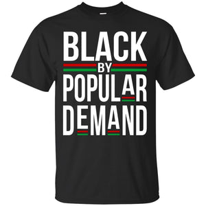 Black by Popular Demand – Cool Black History T-Shirt Saying