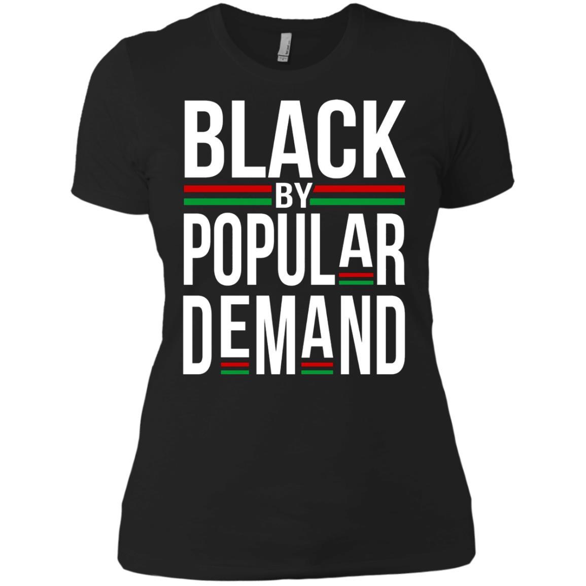 Black by Popular Demand - Cool Black History T shirt Saying - Ladies' Boyfriend T-Shirt Style / Color / Size