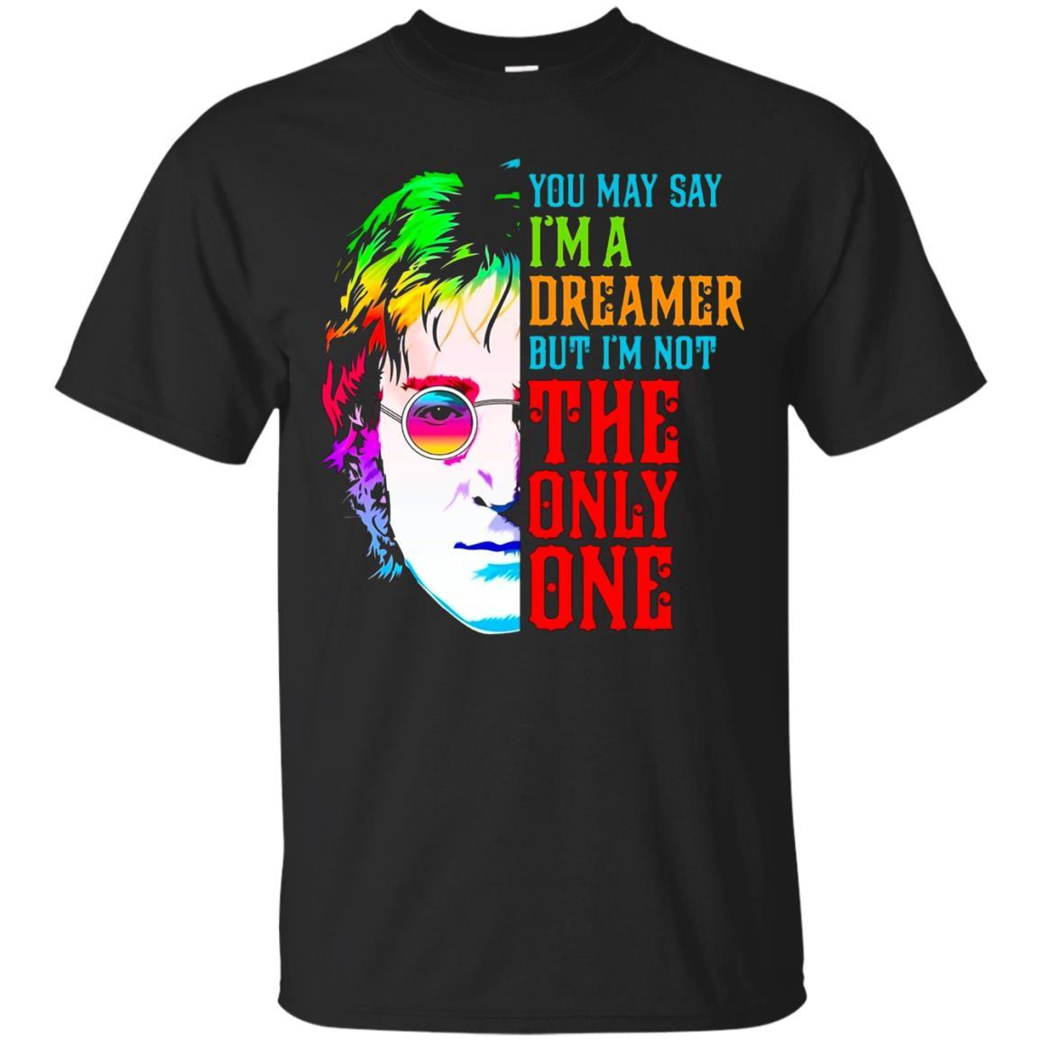 You May Say I'm Dreamer But I'm Not The Only One T-Shirt Black / 5XL
