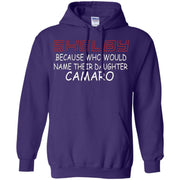 Shelby Because Who Would Name Their Daughter Camaro – Pullover Hoodie