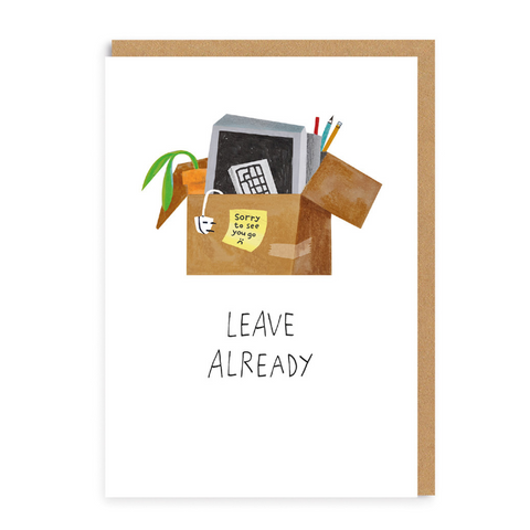 Funny co-worker leaving card that shows a box filled with office items and the text 'Leave Already' .