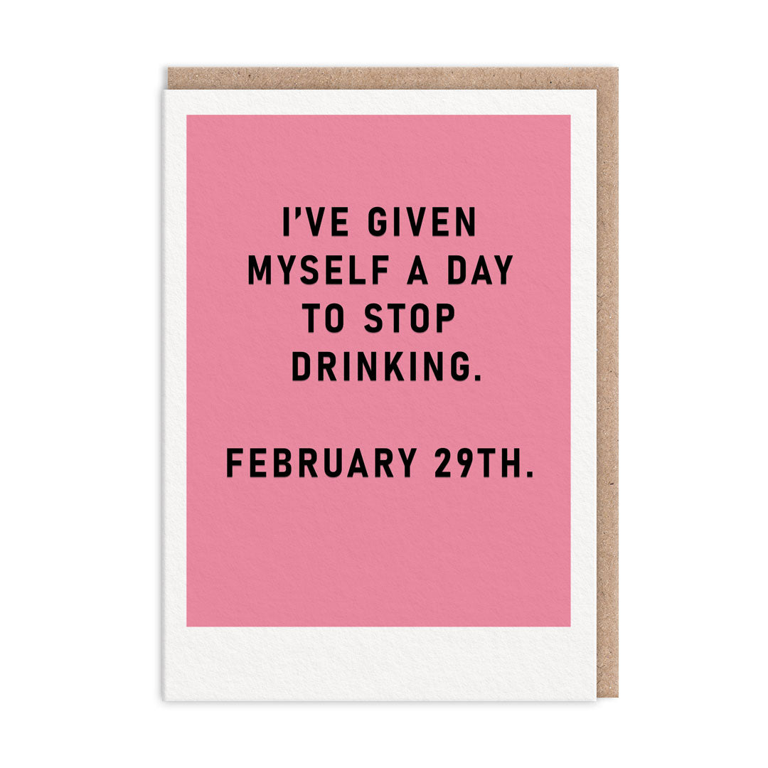 Stop Drinking 29th Feb Greeting Card