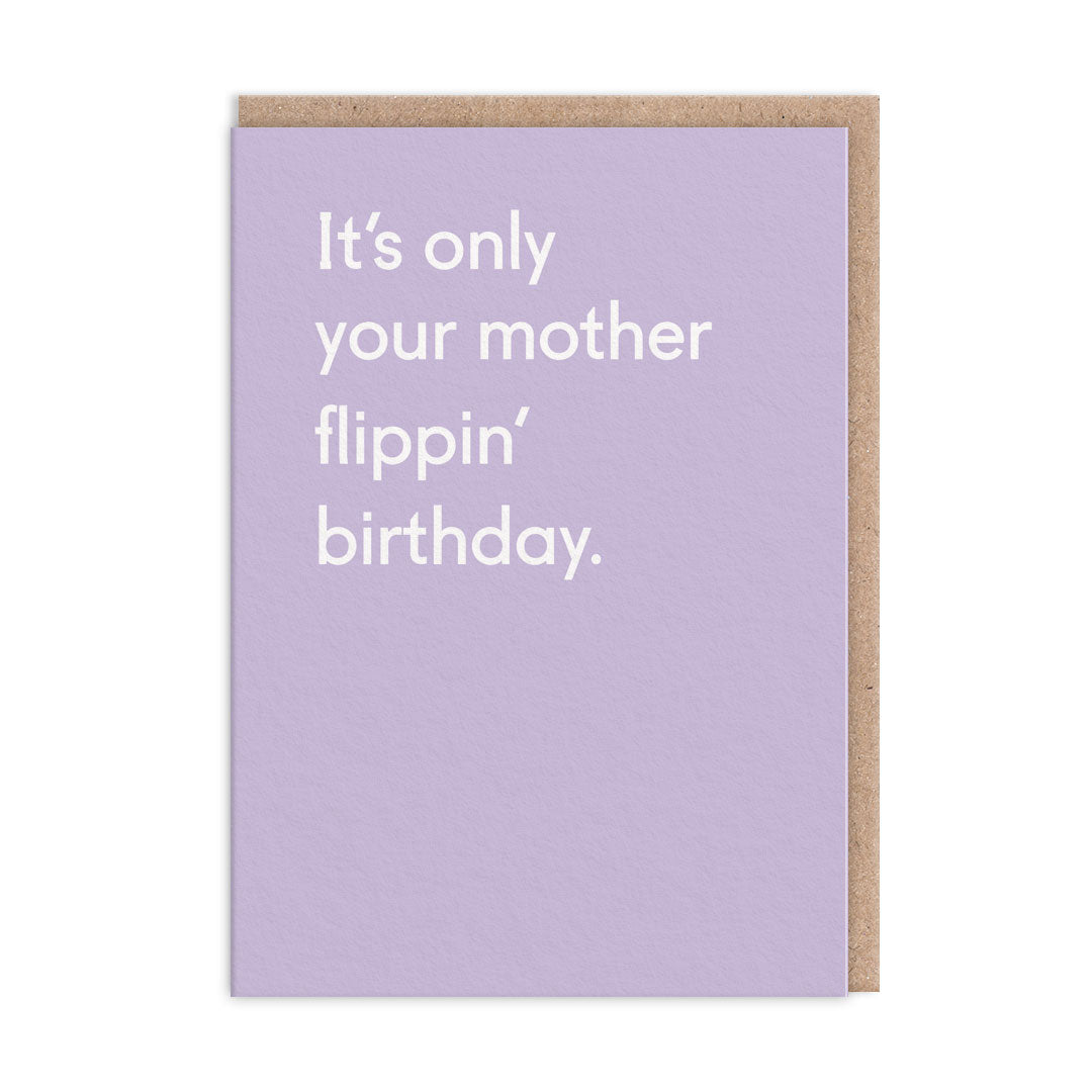 It’s Only Your Mother Flippin’ Birthday Card