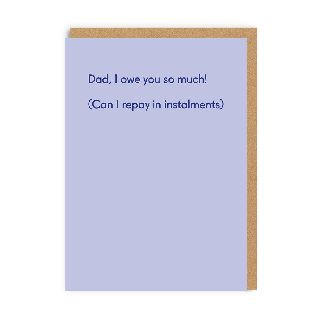 Dad I Owe You So Much Father’s Day Card