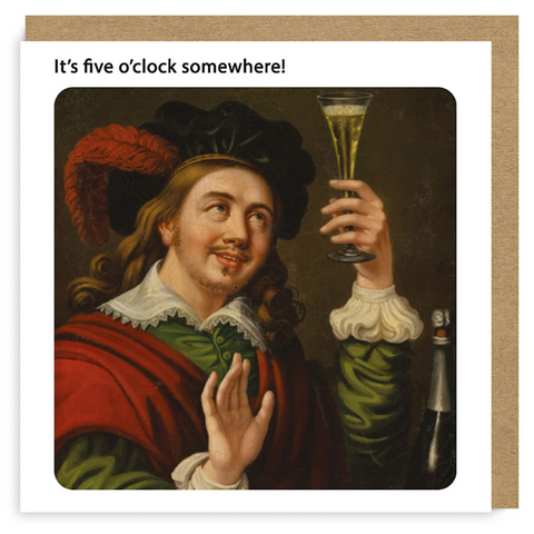 birthday card with the text 'It's 5 o'clock somewhere' showing a old timey bloke holding a champagne glass
