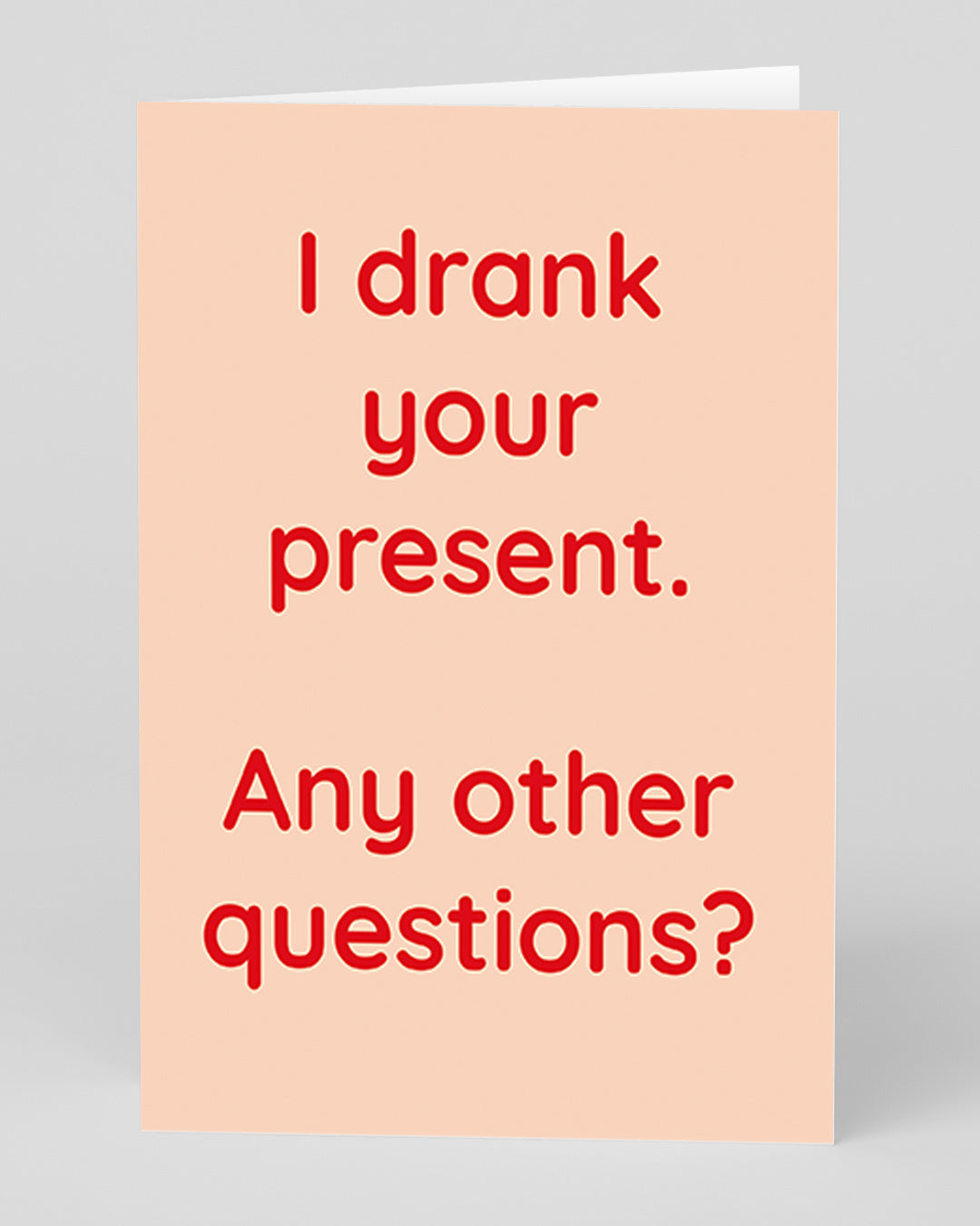 Funny Birthday Card I Drank Your Present Greeting Card