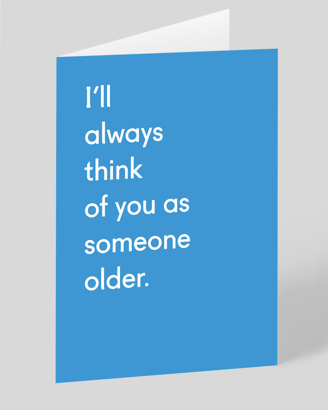 Personalised I’ll Always Think Of You As Someone Older Birthday Card