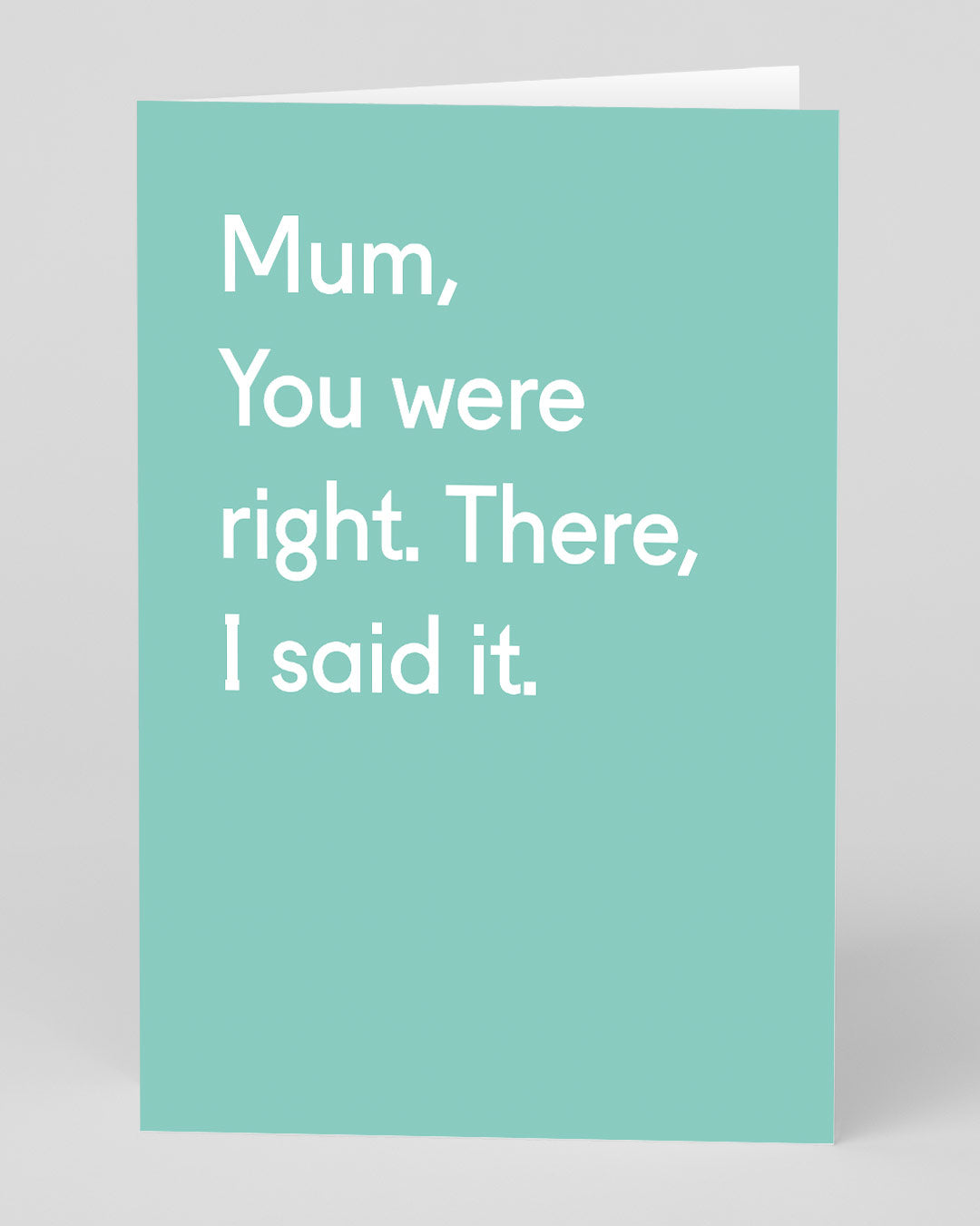 Funny Birthday Card for Mum, You Were Right. There, I Said It Greeting Card