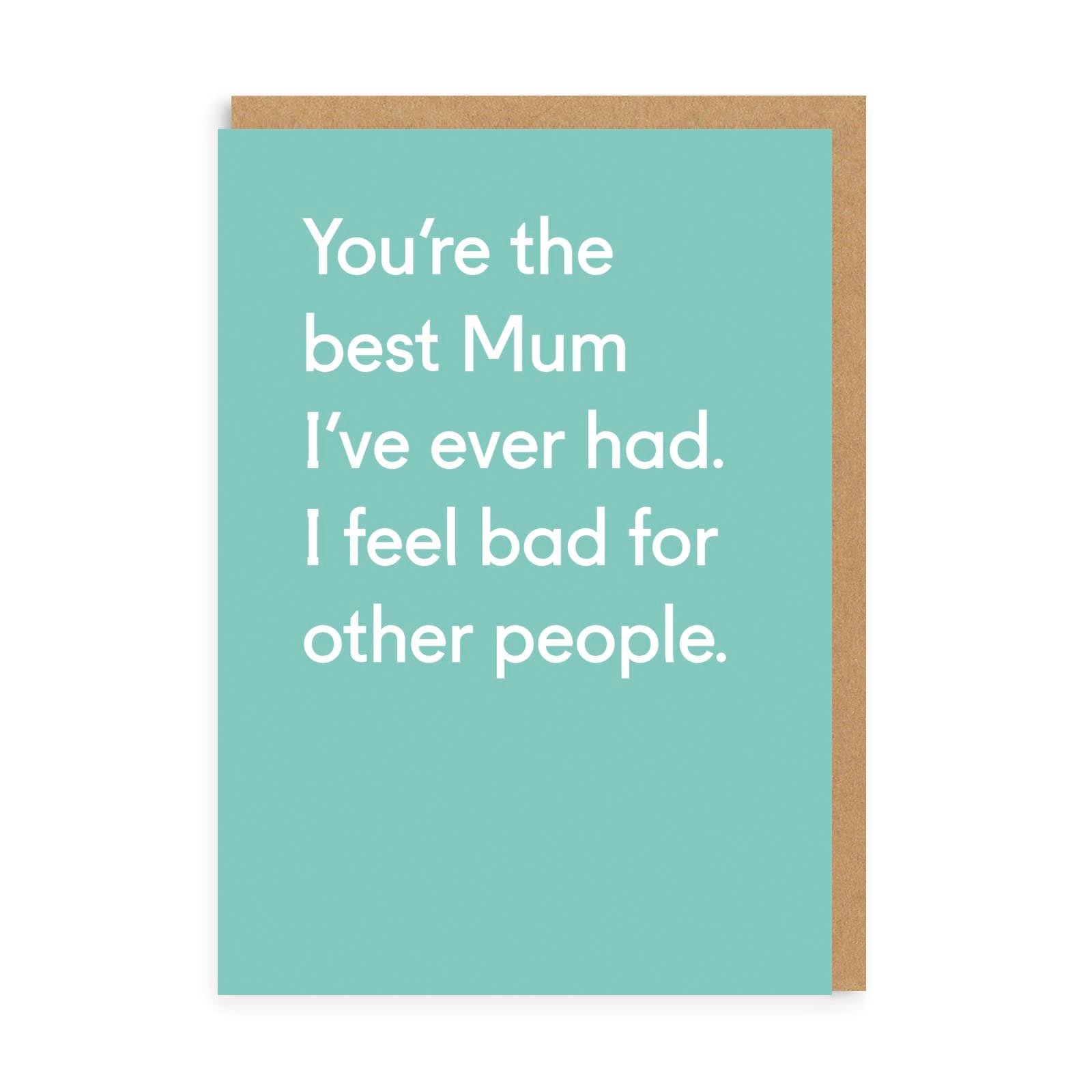 Birthday Card for Mum You’re The Best Mum I’ve Ever Had Greeting Card