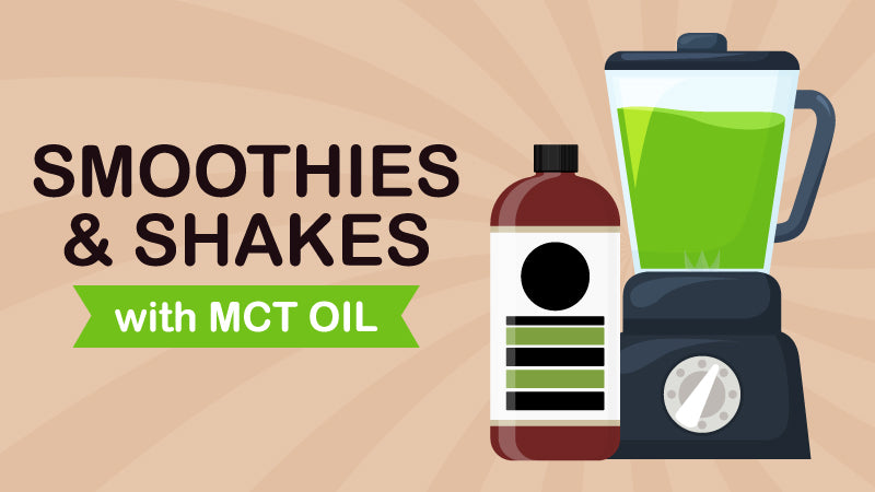 Smoothies and Shakes with MCT Oil