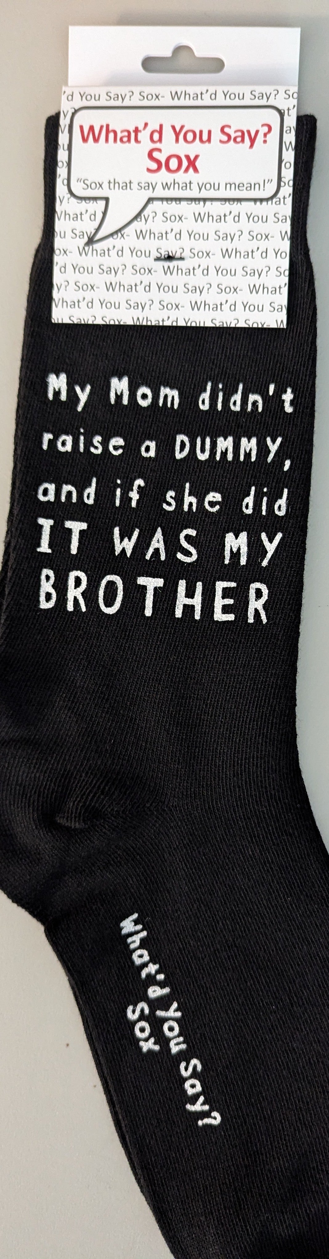 My Mom didn't raise a DUMMY, and if she did IT WAS MY BROTHER WYS-155 UNISEX