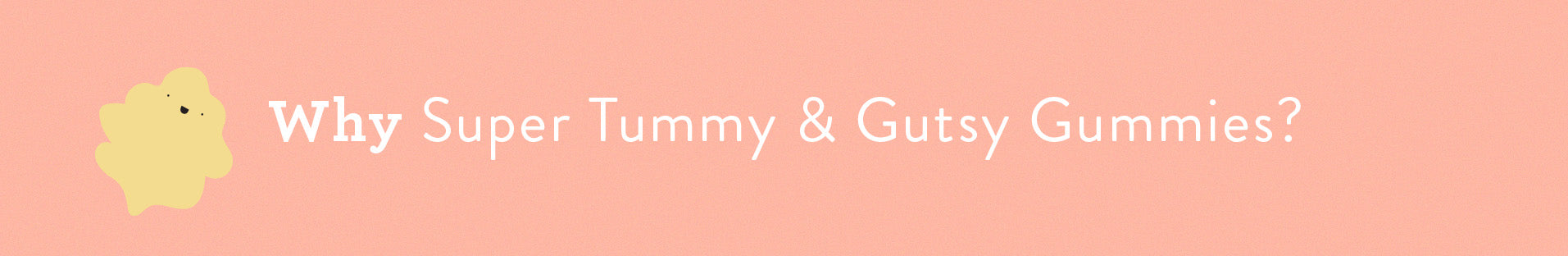 Why Super Tummy & Gutsy Gummies? heading bar