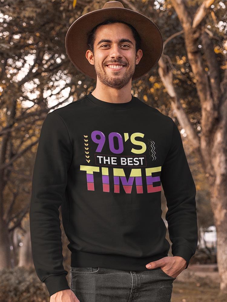 90s Is The Best Time Sweatshirt Men's -Image by Shutterstock
