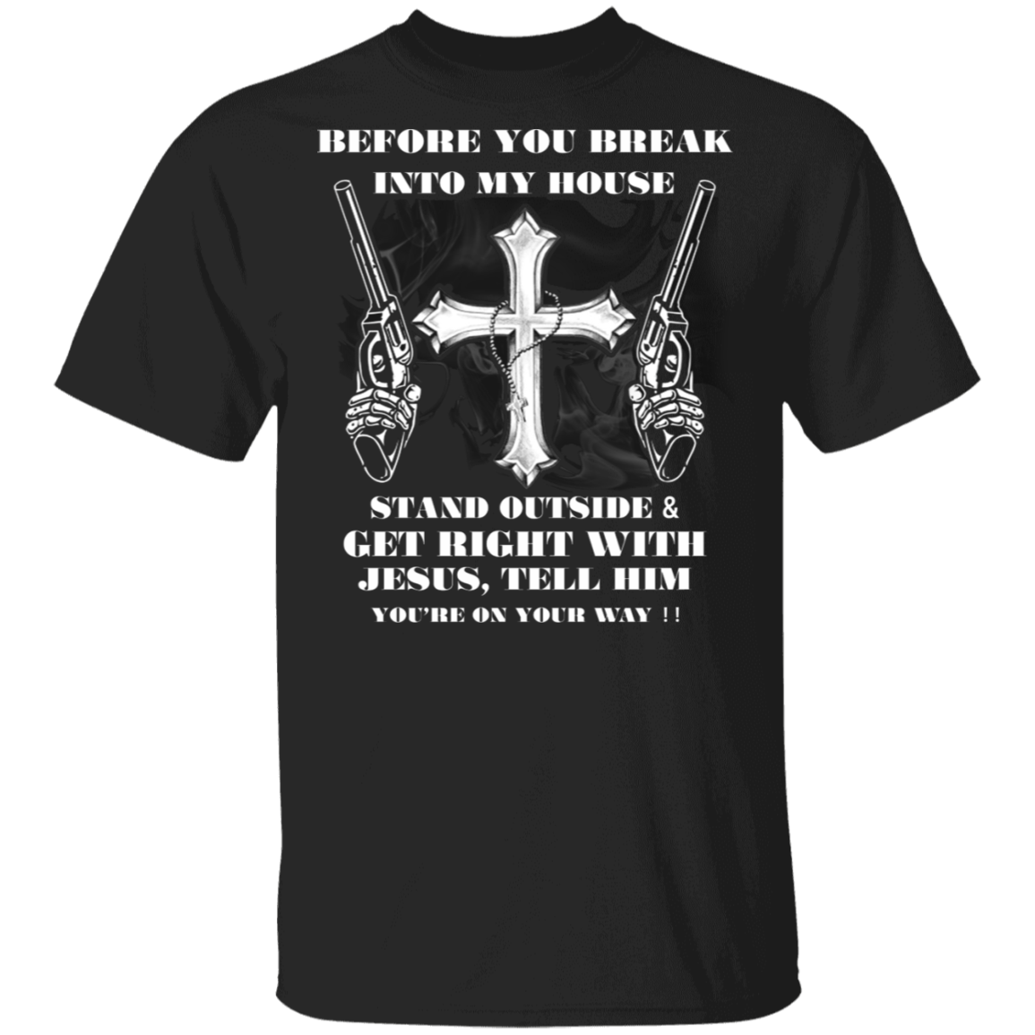 Before You Break Into My House Get Right With Jesus T-Shirt For Male C ...