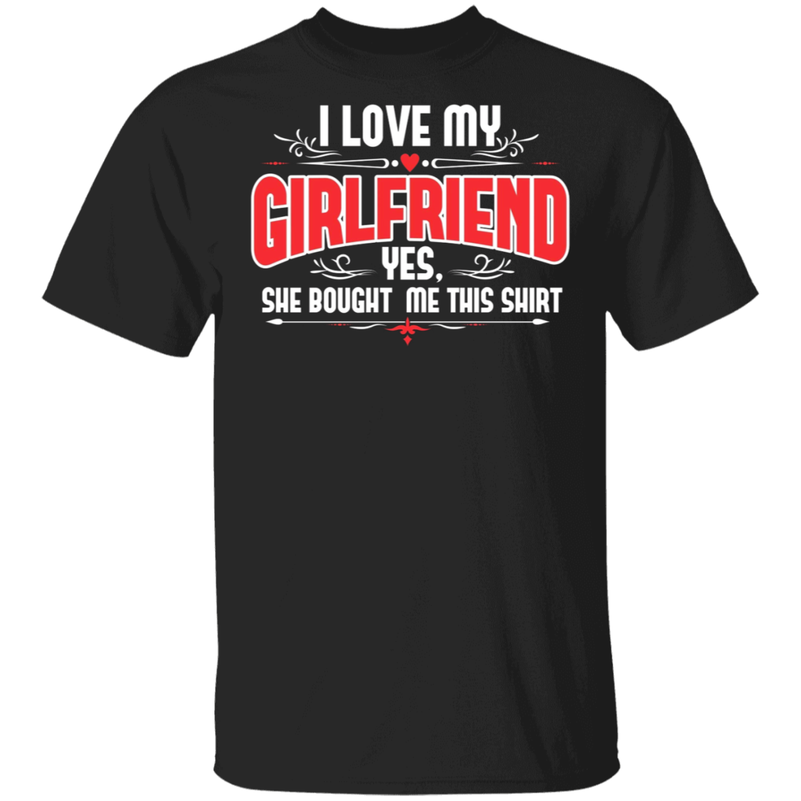 I Love My Girlfriend Shirt I Love My GF Girlfriend Yes She Bought Me T