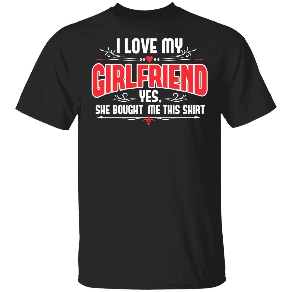 I Love My Girlfriend Shirt I Love My Gf Girlfriend Yes She Bought Me T