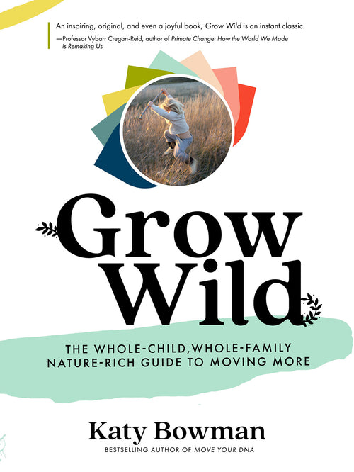 Grow Wild by Katy Bowman