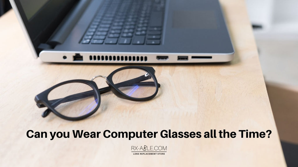Is it OK to wear computer glasses all the time?