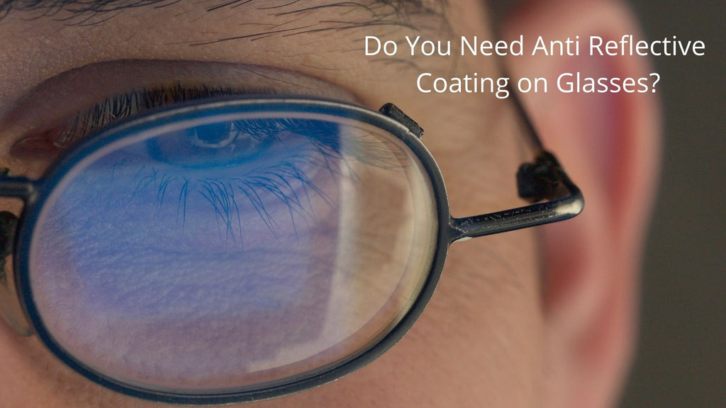 Do You Need Anti-Reflective Coating on Glasses