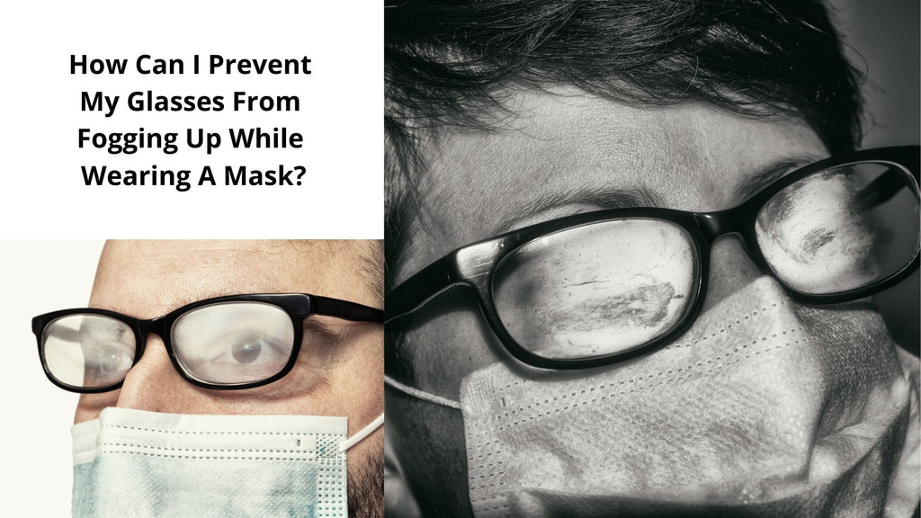 How Can I Prevent My Glasses From Fogging Up While Wearing A Mask